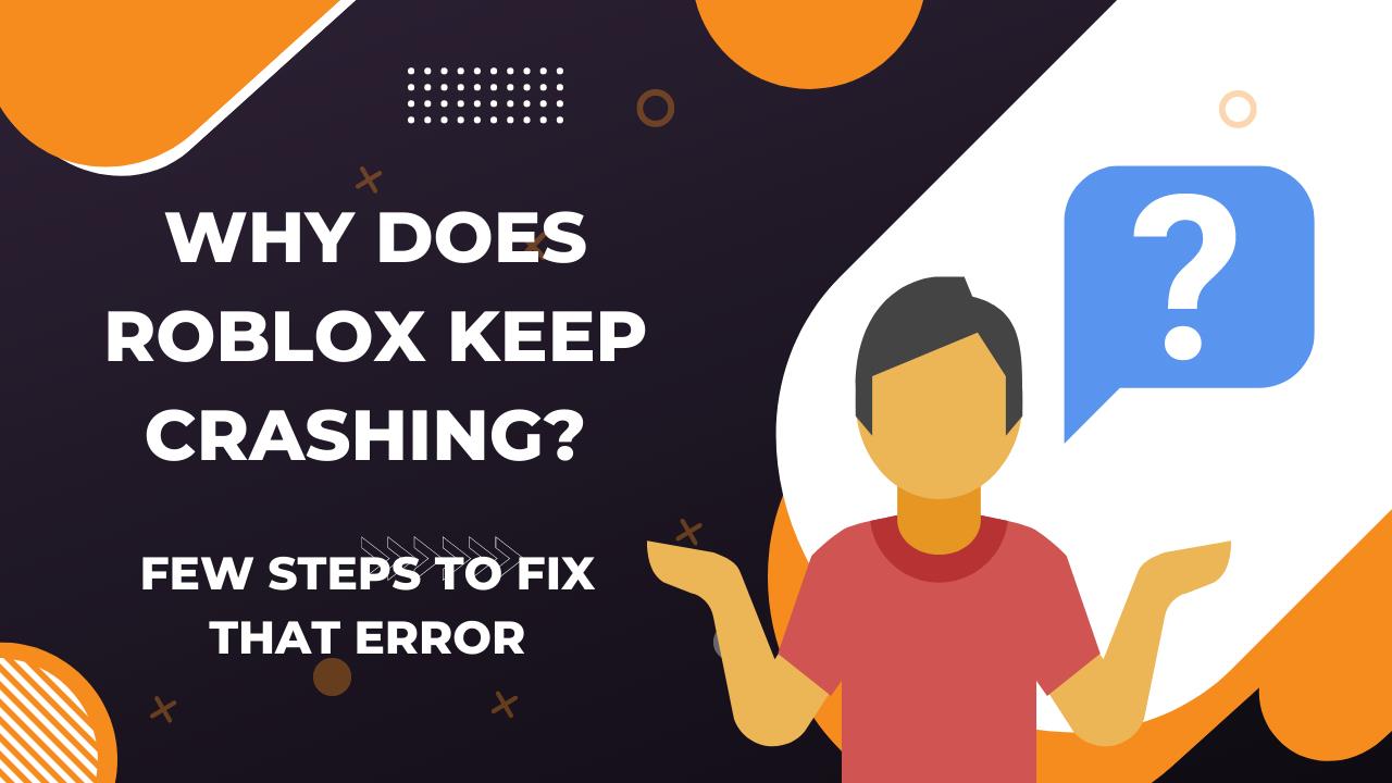 Why Does Roblox Keep Crashing? Few Steps To Fix That Error - KiwiPoints
