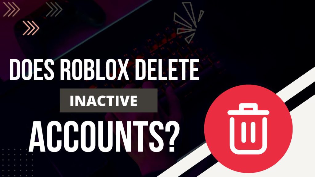 Does roblox delete inactive accounts kiwipoints