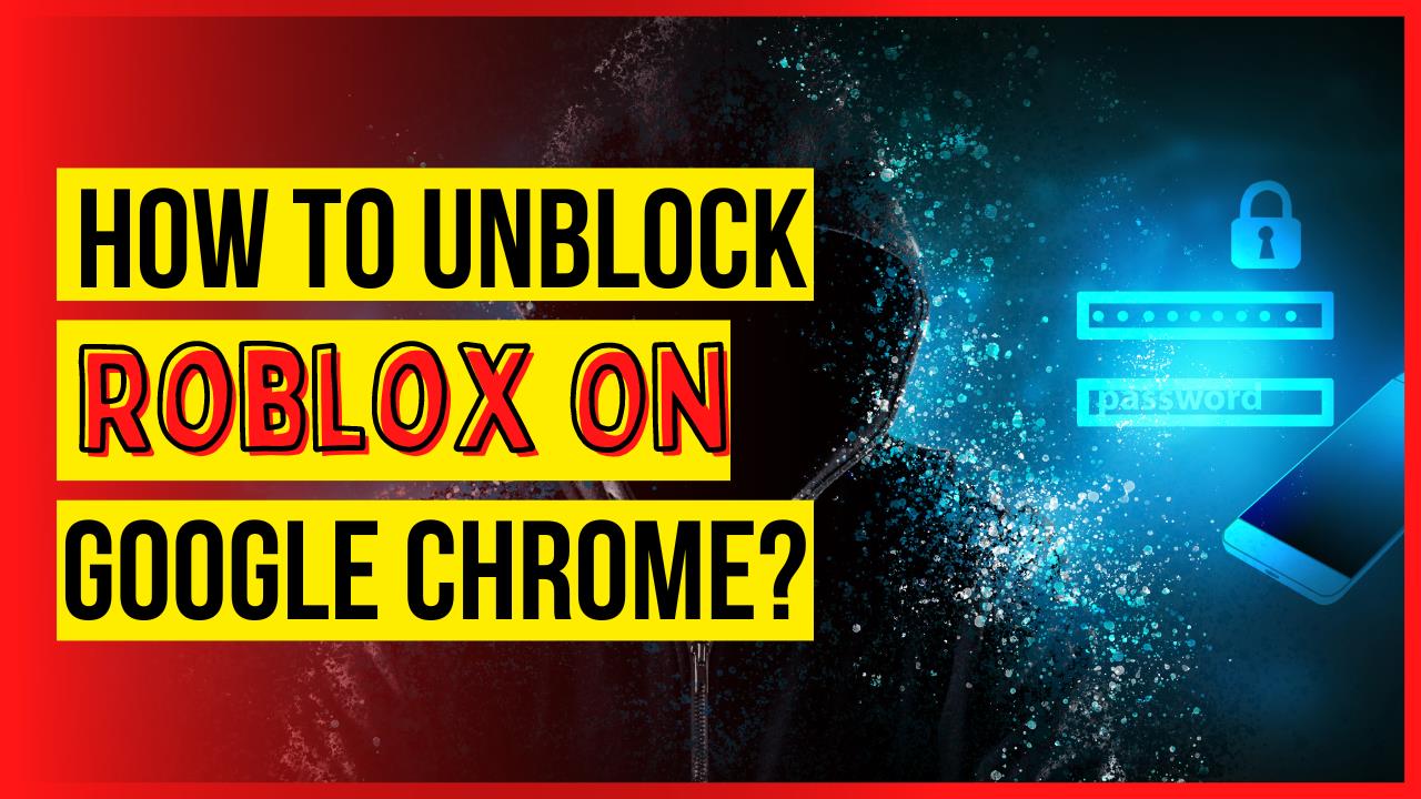 How Can I Unblock Roblox On Google Chrome KiwiPoints