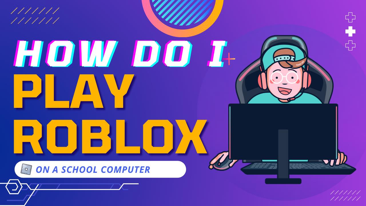 How Do I Play Roblox On a School Computer - KiwiPoints
